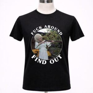 Dolly Parton Fuck Around Find Out Shirt