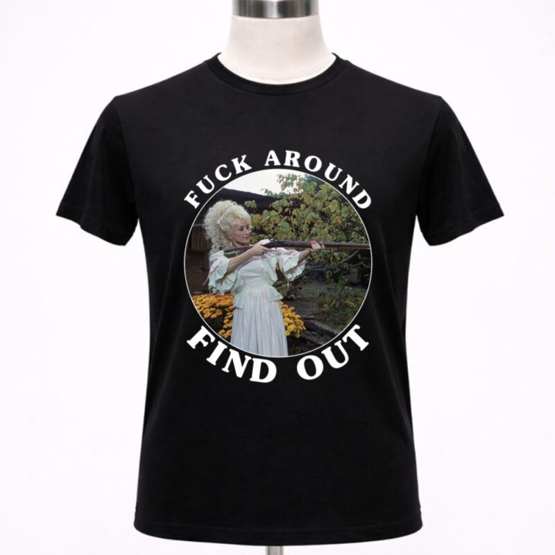 Dolly Parton Fuck Around Find Out 1 T Shirt
