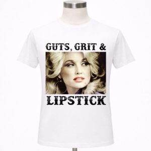 Dolly Parton Guts Grit And Lipstick Shirt
