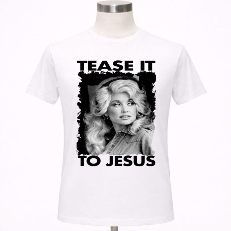 Tease It To Jesus Dolly Parton Singer 1 T Shirt